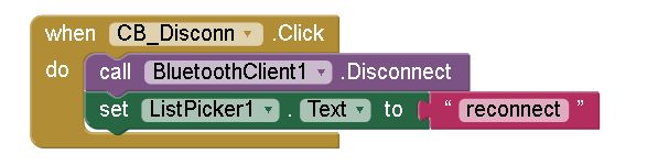 Mit App Inventor 2 - Component
Button1.Click
BluetoothClient1.Disconnect
ListPicker1.Text="reconnect"