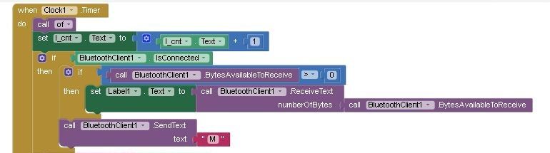 when Clock1.Timer
Label2.Text=Label2.Text+1
if BluetoothClient1.IsConnexted
then
if BluetoothClient1.BytesAvailableToReceive > 0
then 
Label1.Text=BluetoothClient1.ReceiveText

(BluetoothClient1.BytesAvailableToReceive)
BluetoothClient1.SendText "M"